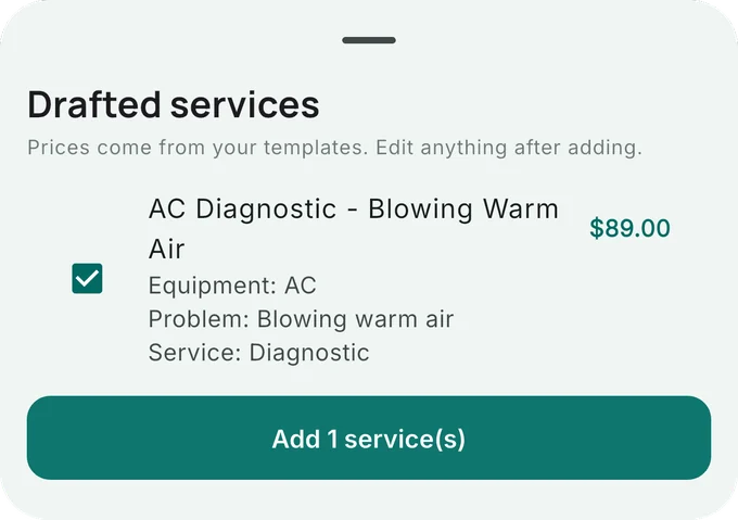 Drafted services: AC Diagnostic - Blowing Warm Air, $89.00, with Equipment: AC, Problem: Blowing warm air and Service: Diagnostic, checked, above an Add 1 service(s) button. The note reads: Prices come from your templates. Edit anything after adding.