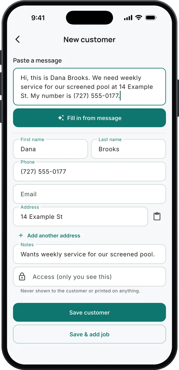 New customer: a pasted text asking for weekly service for a screened pool, the Fill in from message button, and what it filled in for you to check: a demo customer, Dana Brooks, a 555-01xx phone number, 14 Example St, and the note "Wants weekly service for our screened pool."